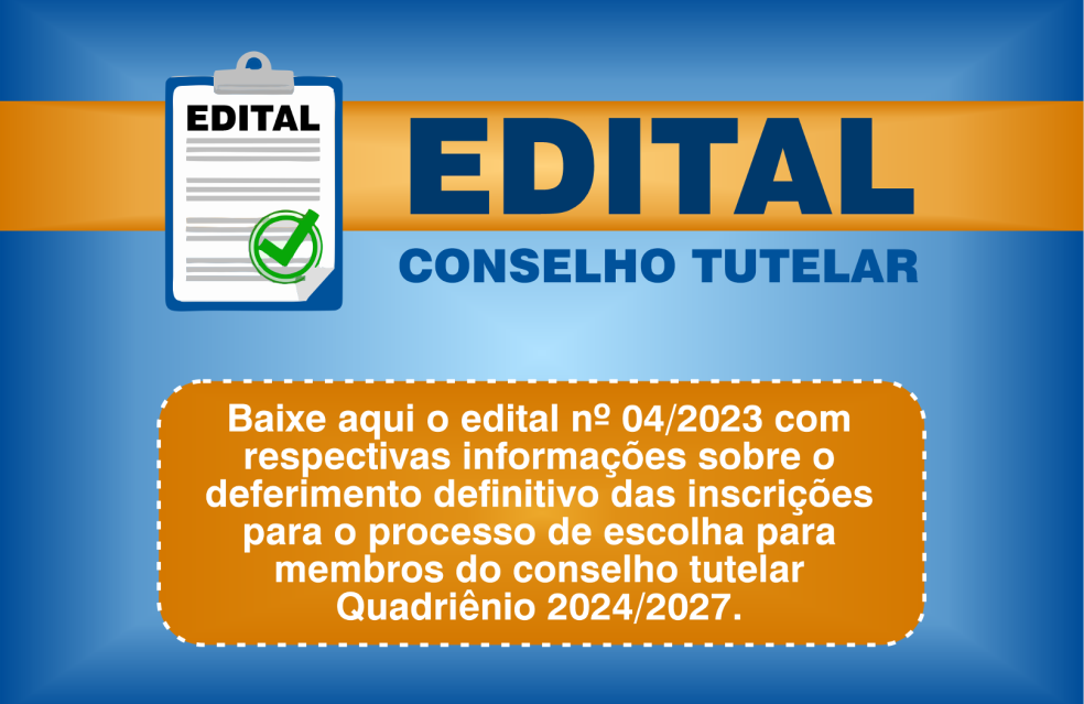 Edital Nº 04/2023 que dispõe sobre o deferimento das inscrições e atribui o número dos candidatos para a escolha dos membros do conselho Tutelar.